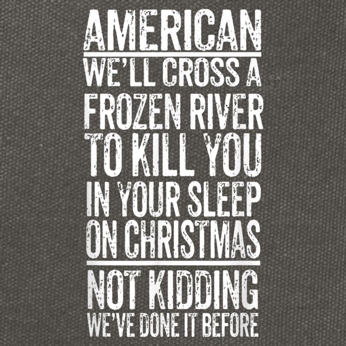 American We'll Cross A Frozen River To Kill You In Your Cotton Canvas Backpack