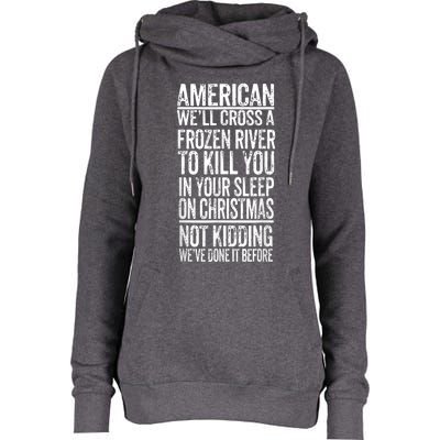 American We'll Cross A Frozen River To Kill You In Your Womens Funnel Neck Pullover Hood