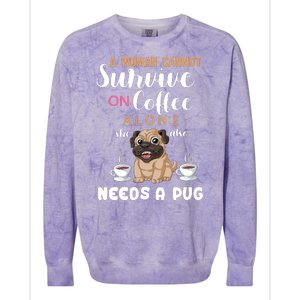 A Woman Cannot Survive On Coffee Alone She Also Needs A Pug Colorblast Crewneck Sweatshirt