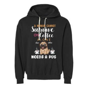 A Woman Cannot Survive On Coffee Alone She Also Needs A Pug Garment-Dyed Fleece Hoodie