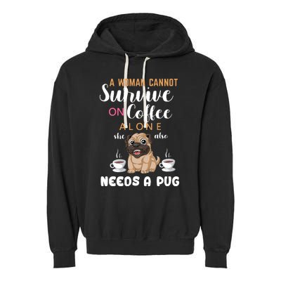 A Woman Cannot Survive On Coffee Alone She Also Needs A Pug Garment-Dyed Fleece Hoodie