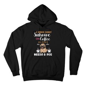 A Woman Cannot Survive On Coffee Alone She Also Needs A Pug Hoodie