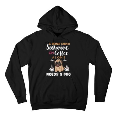 A Woman Cannot Survive On Coffee Alone She Also Needs A Pug Hoodie