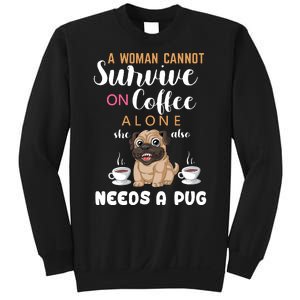 A Woman Cannot Survive On Coffee Alone She Also Needs A Pug Sweatshirt