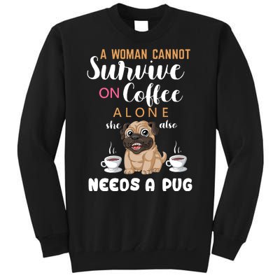 A Woman Cannot Survive On Coffee Alone She Also Needs A Pug Sweatshirt