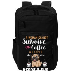 A Woman Cannot Survive On Coffee Alone She Also Needs A Pug Impact Tech Backpack