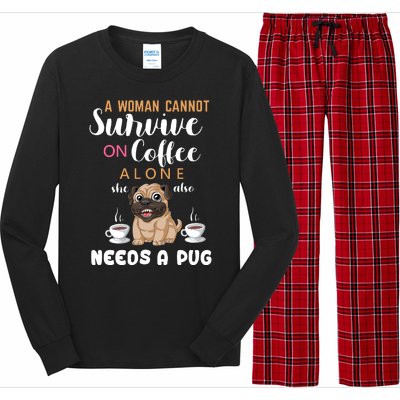 A Woman Cannot Survive On Coffee Alone She Also Needs A Pug Long Sleeve Pajama Set