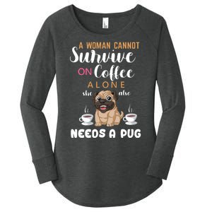 A Woman Cannot Survive On Coffee Alone She Also Needs A Pug Women's Perfect Tri Tunic Long Sleeve Shirt