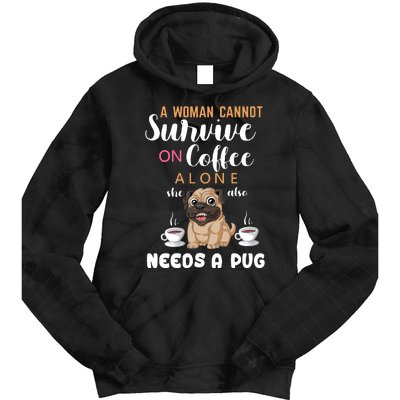 A Woman Cannot Survive On Coffee Alone She Also Needs A Pug Tie Dye Hoodie