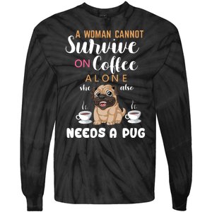 A Woman Cannot Survive On Coffee Alone She Also Needs A Pug Tie-Dye Long Sleeve Shirt