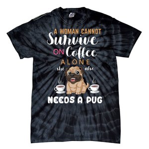 A Woman Cannot Survive On Coffee Alone She Also Needs A Pug Tie-Dye T-Shirt