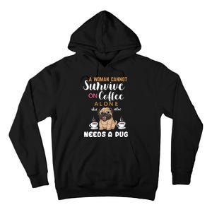 A Woman Cannot Survive On Coffee Alone She Also Needs A Pug Tall Hoodie