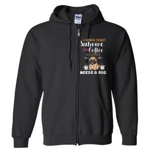 A Woman Cannot Survive On Coffee Alone She Also Needs A Pug Full Zip Hoodie