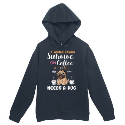 A Woman Cannot Survive On Coffee Alone She Also Needs A Pug Urban Pullover Hoodie