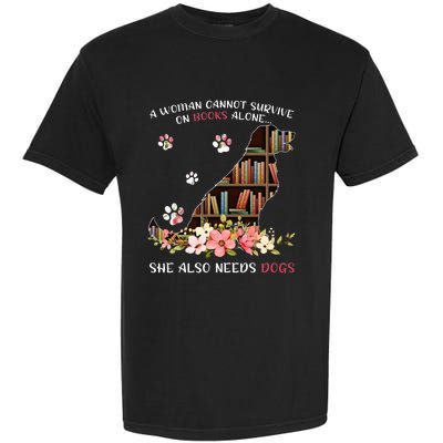 A Woman Cannot Survive On Books Alone She Also Needs Dogs Garment-Dyed Heavyweight T-Shirt