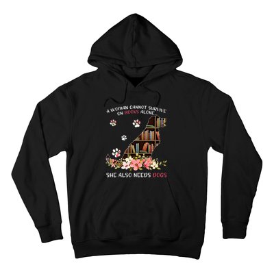 A Woman Cannot Survive On Books Alone She Also Needs Dogs Hoodie