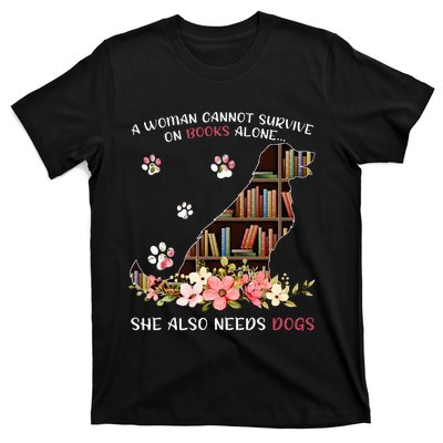 A Woman Cannot Survive On Books Alone She Also Needs Dogs T-Shirt