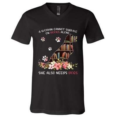 A Woman Cannot Survive On Books Alone She Also Needs Dogs V-Neck T-Shirt