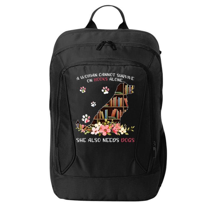 A Woman Cannot Survive On Books Alone She Also Needs Dogs City Backpack