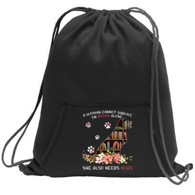 A Woman Cannot Survive On Books Alone She Also Needs Dogs Sweatshirt Cinch Pack Bag