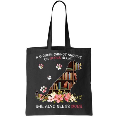 A Woman Cannot Survive On Books Alone She Also Needs Dogs Tote Bag