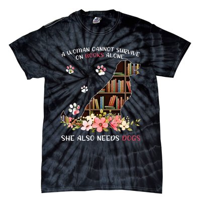 A Woman Cannot Survive On Books Alone She Also Needs Dogs Tie-Dye T-Shirt