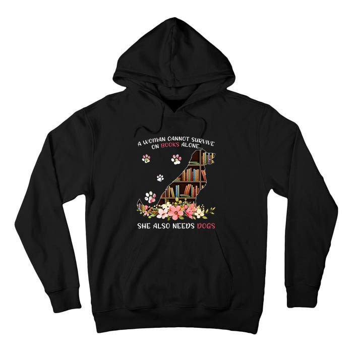 A Woman Cannot Survive On Books Alone She Also Needs Dogs Tall Hoodie