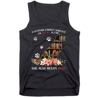 A Woman Cannot Survive On Books Alone She Also Needs Dogs Tank Top