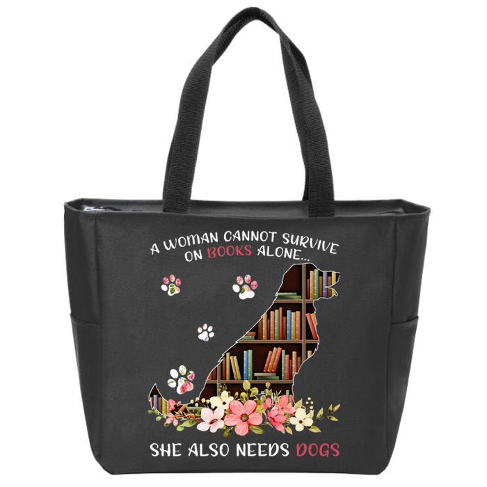 A Woman Cannot Survive On Books Alone She Also Needs Dogs Zip Tote Bag