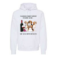 A Woman Cannot Survive On Wine Alone Beagle Lovers Premium Hoodie