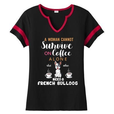 A Woman Cannot Survive On Coffee Alone She Need A French Bulldog Ladies Halftime Notch Neck Tee