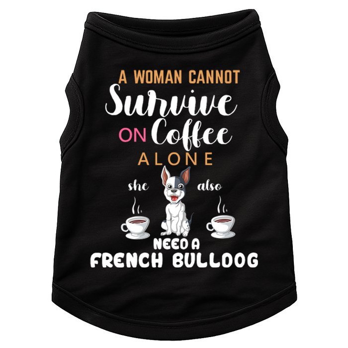 A Woman Cannot Survive On Coffee Alone She Need A French Bulldog Doggie Tank