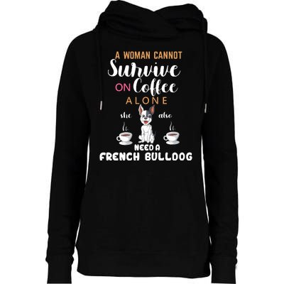 A Woman Cannot Survive On Coffee Alone She Need A French Bulldog Womens Funnel Neck Pullover Hood