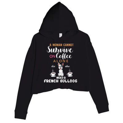 A Woman Cannot Survive On Coffee Alone She Need A French Bulldog Crop Fleece Hoodie