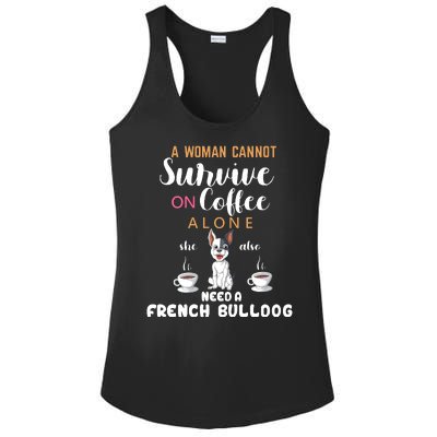 A Woman Cannot Survive On Coffee Alone She Need A French Bulldog Ladies PosiCharge Competitor Racerback Tank