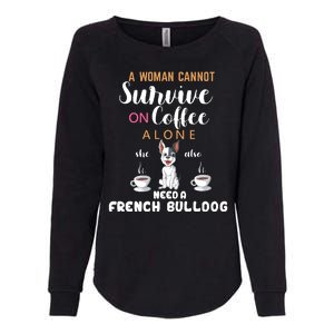 A Woman Cannot Survive On Coffee Alone She Need A French Bulldog Womens California Wash Sweatshirt