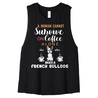 A Woman Cannot Survive On Coffee Alone She Need A French Bulldog Women's Racerback Cropped Tank