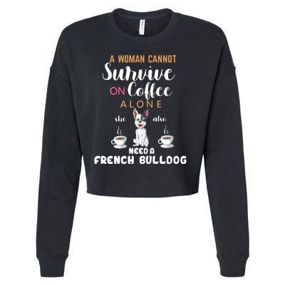 A Woman Cannot Survive On Coffee Alone She Need A French Bulldog Cropped Pullover Crew