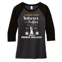 A Woman Cannot Survive On Coffee Alone She Need A French Bulldog Women's Tri-Blend 3/4-Sleeve Raglan Shirt