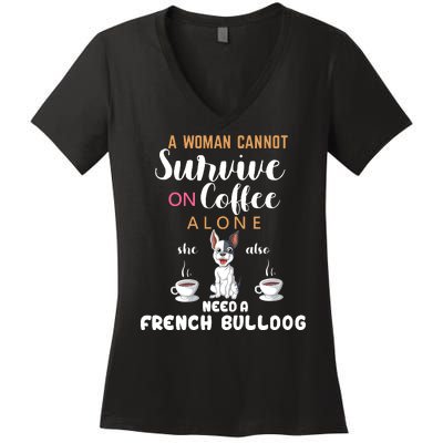 A Woman Cannot Survive On Coffee Alone She Need A French Bulldog Women's V-Neck T-Shirt