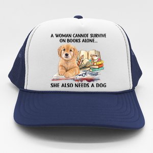 A Woman Cannot Survive On Books Alone She Also Needs A Dog Trucker Hat