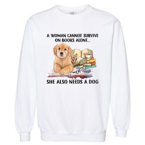 A Woman Cannot Survive On Books Alone She Also Needs A Dog Garment-Dyed Sweatshirt