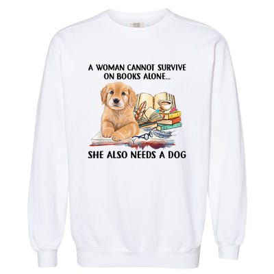 A Woman Cannot Survive On Books Alone She Also Needs A Dog Garment-Dyed Sweatshirt