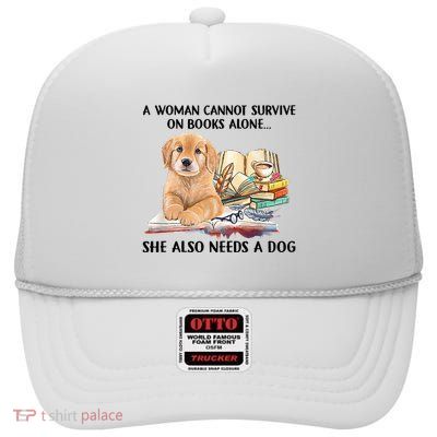 A Woman Cannot Survive On Books Alone She Also Needs A Dog High Crown Mesh Back Trucker Hat