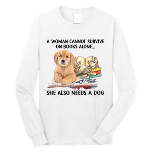 A Woman Cannot Survive On Books Alone She Also Needs A Dog Long Sleeve Shirt