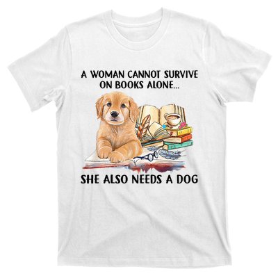 A Woman Cannot Survive On Books Alone She Also Needs A Dog T-Shirt