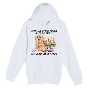 A Woman Cannot Survive On Books Alone She Also Needs A Dog Premium Pullover Hoodie