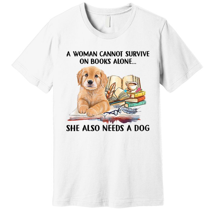 A Woman Cannot Survive On Books Alone She Also Needs A Dog Premium T-Shirt