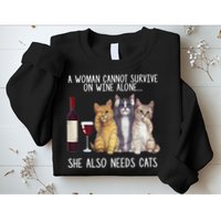A Woman Cannot Survive On Wine Alone She Also Needs Cat Sweatshirt