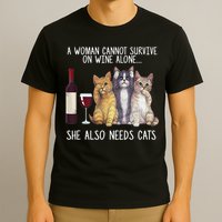 A Woman Cannot Survive On Wine Alone She Also Needs Cat T-Shirt